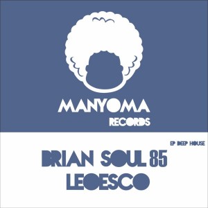 Brian Soul85 & Leoesco - EP Deep House [Manyoma Records]