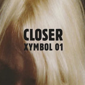 Closer - Xymbol 01 [Cheap Thrills]
