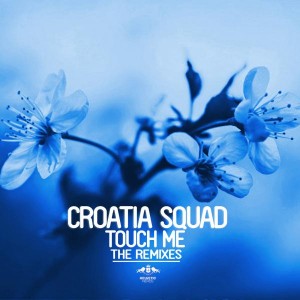 Croatia Squad - Touch Me - The Remixes [Enormous Tunes]