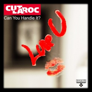 Cut La Roc - Can You Handle It (Luv U) [Rocstar]