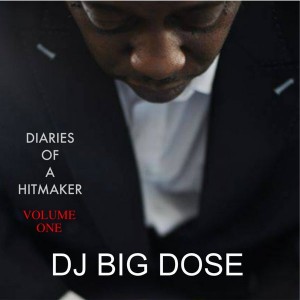 DJ Big Dose - Diaries Of A Hitmaker, Vol. 1 [Kingdom]