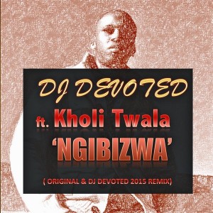 DJ Devoted feat.. Kholi Twala - Ngibizwa [Devoted Music]