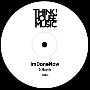 DJ Garphie - Im Done Now [Think House Music]