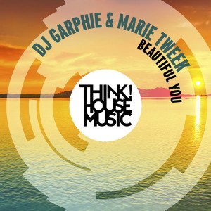 DJ Garphie & Marie Tweek - Beautiful You [Think House Music]