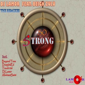 DJ Lamor Feat. Beigh Zulu - So Strong (The Remixes) [Lamor Music]