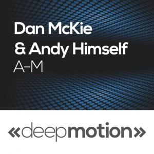 Dan McKie & Andy Himself - A-M [deep motion]