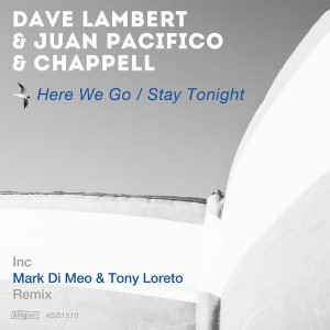 Dave Lambert & Juan Pacifico & Chappell - Here We Go__Stay Tonight [King Street]