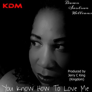 Dawn Souluvn Williams - You Know How To Love Me [Kingdom]