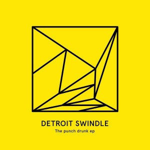 Detroit Swindle - The Punch Drunk EP [Heist Recordings]
