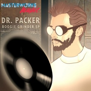 Dr Packer - Boogie Grinder EP [Masterworks Music]