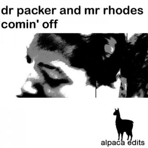 Dr Packer & Mr Rhodes - Comin Off [Alpaca Edits]