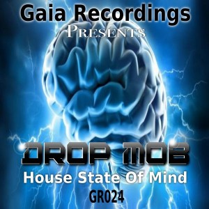 Drop Mob - House State Of Mind [Gaia Recordings]