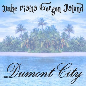 Dumont City - Duke Visits Gorgon Island [Bikini Sounds Rec.]