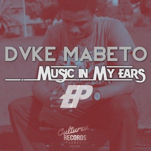 Dvke Mabeto - Music In My Ears EP [Cultured Records]