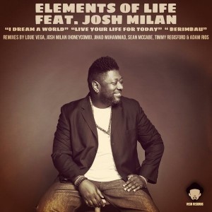 Elements of Life feat. Josh Milan - Berimbau__I Dream A World__Live Your Life For Today [Vega Records]