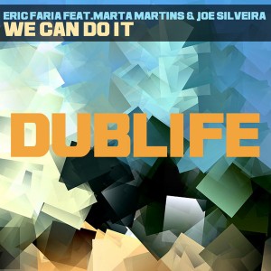 Eric Faria feat. Marta Martins & Joe Silveira - We Can Do It [Dublife]