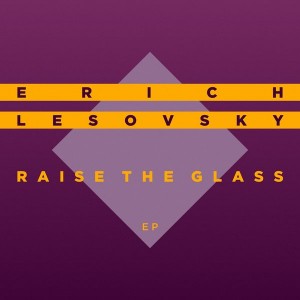 Erich Lesovsky - Raise the Glass EP [Burlesque Musique]