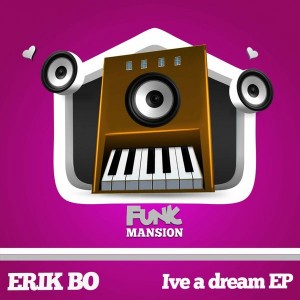Erik Bo - Ive A Dream [Funk Mansion]