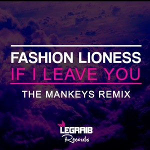 Fashion Lioness - If I Leave You (The Mankeys Remix) [Legraib Records]