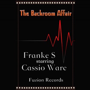 Franke S starring Cassio Ware - The Backroom Affair [Fuzion Records]