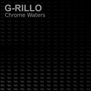 G-Rillo - Chrome Waters [Muschitunes]