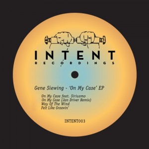 Gene Siewing - On My Case EP [Intent Recordings]
