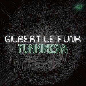 Gilbert Le Funk - Funkinesia [La Musique Fantastique]