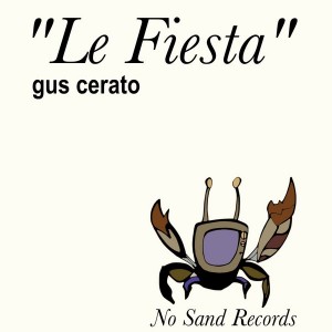 Gus Cerato - Le Fiesta [No Sand Records]