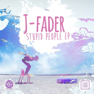 J-Fader - Stupid People EP [Doin Work Records]