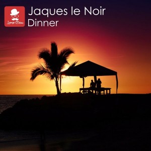 Jaques Le Noir - Dinner [Lounge Colour Records]