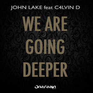 John Lake feat. C4lvin D - We Are Going Deeper [One Feelin Records]