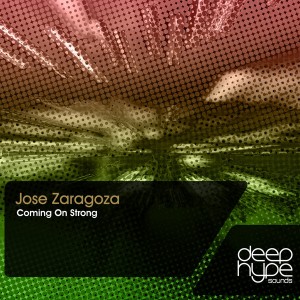 Jose Zaragoza - Coming On Strong [Deep Hype Sounds]