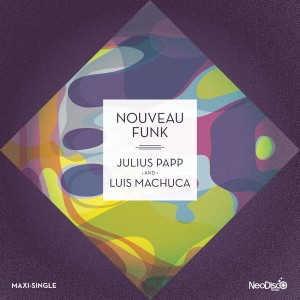 Julius Papp & Luis Machuca - NOUVEAU FUNK [NeoDisco]