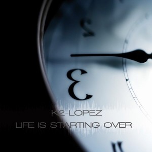 K2 Lopez - Life Is Starting Over [LAD Publishing & Records]
