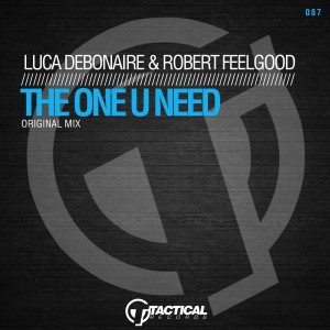 Luca Debonaire & Robert Feelgood - The One U Need [Tactical Records]