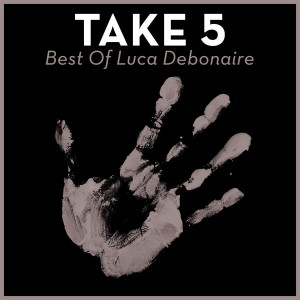 Luca Debonaire - Take 5 - Best Of Luca Debonaire [House Of House]