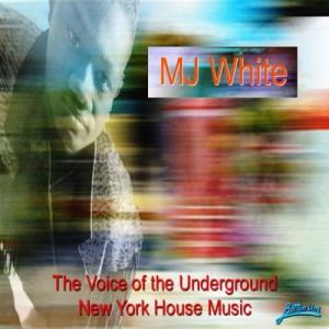 MJ White - The Voice of New York Underground House Music [Bottom Line]