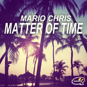 Mario Chris - Matter Of Time [Elektrify Records]