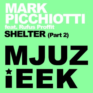 Mark Picchiotti feat. Rufus Proffit - Shelter (Part 2) [Mjuzieek Digital]