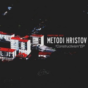 Metodi Hristov - Constructivism EP [Street King]