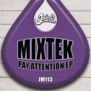 Mixtek - Pay Attention EP [Juiced Music]