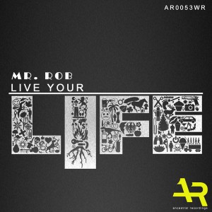 Mr. Rob - Live Your Life [Ancestral Recordings]