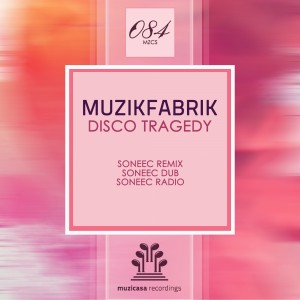 Muzikfabrik - Disco Tragedy (Soneec Remix) [Muzicasa Recordings]