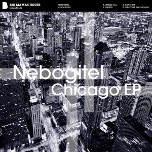 Nebogitel - Chicago EP [Big Mamas House Records]