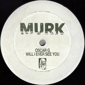 Oscar G - Will I Ever See You [Murk Records]