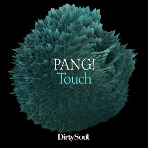 Pang! - Touch [Dirty Soul Recordings]