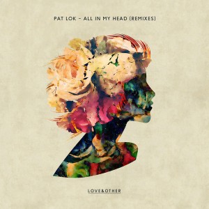 Pat Lok feat. Desiree Dawson - All In My Head [Love & Other]