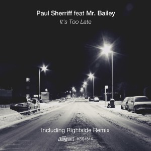 Paul Sherriff feat. Mr Bailey - It's Too Late [incl. Rightside Remix] [King Street]