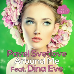 Pavel Svetlove feat. Dina Eve - Around Me (Remixes) [Heavenly Bodies Records]