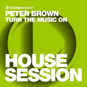 Peter Brown - Turn the Music On [Housesession Records]